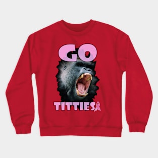 Go Titties! Crewneck Sweatshirt